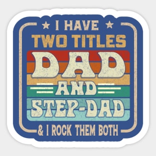 I Have Two Titles Dad And Step-Dad And I Rock Them Both Sticker